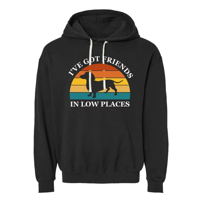 I've Got Friends In Low Places Dachshund Wiener Dog Funny Garment-Dyed Fleece Hoodie