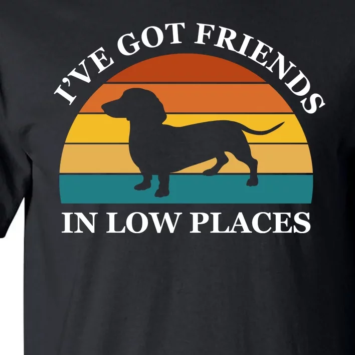 I've Got Friends In Low Places Dachshund Wiener Dog Funny Tall T-Shirt