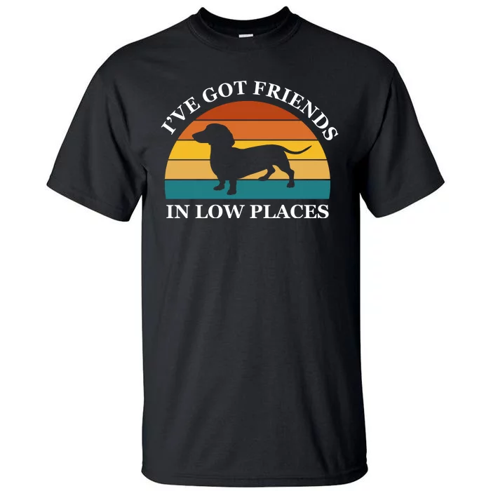 I've Got Friends In Low Places Dachshund Wiener Dog Funny Tall T-Shirt