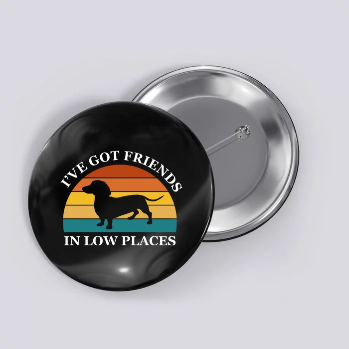 I've Got Friends In Low Places Dachshund Wiener Dog Funny Button