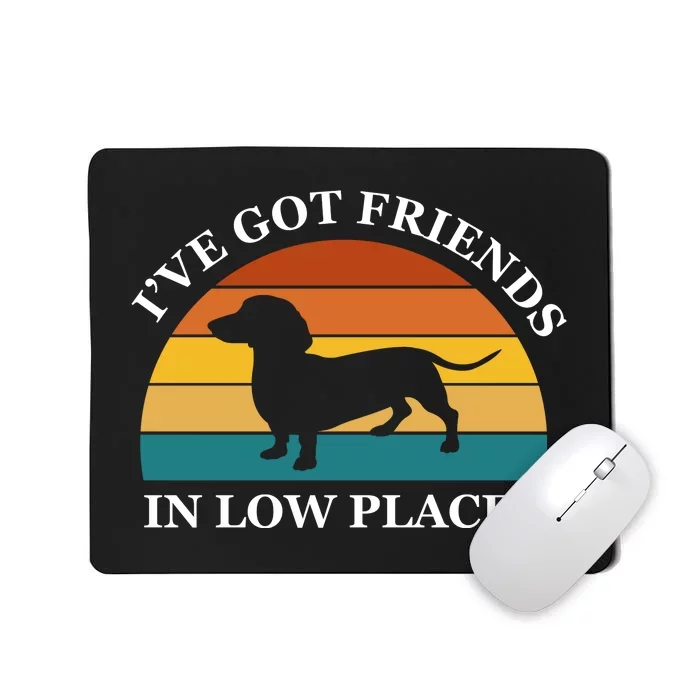 I've Got Friends In Low Places Dachshund Wiener Dog Funny Mousepad