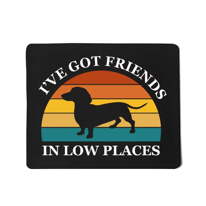 I've Got Friends In Low Places Dachshund Wiener Dog Funny Mousepad