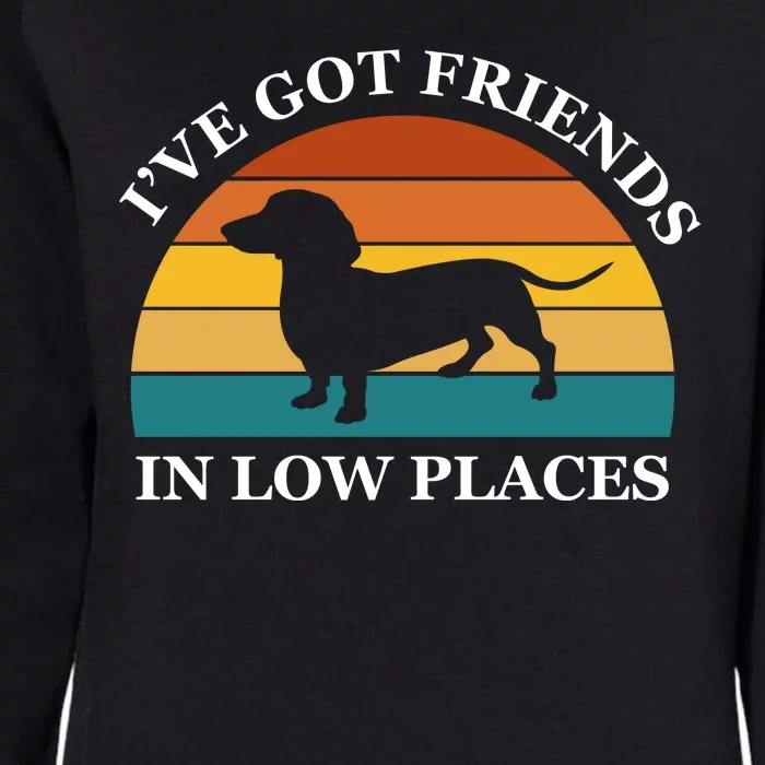 I've Got Friends In Low Places Dachshund Wiener Dog Funny Womens California Wash Sweatshirt