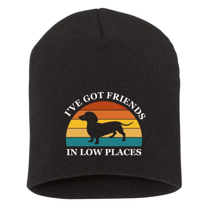 I've Got Friends In Low Places Dachshund Wiener Dog Funny Short Acrylic Beanie