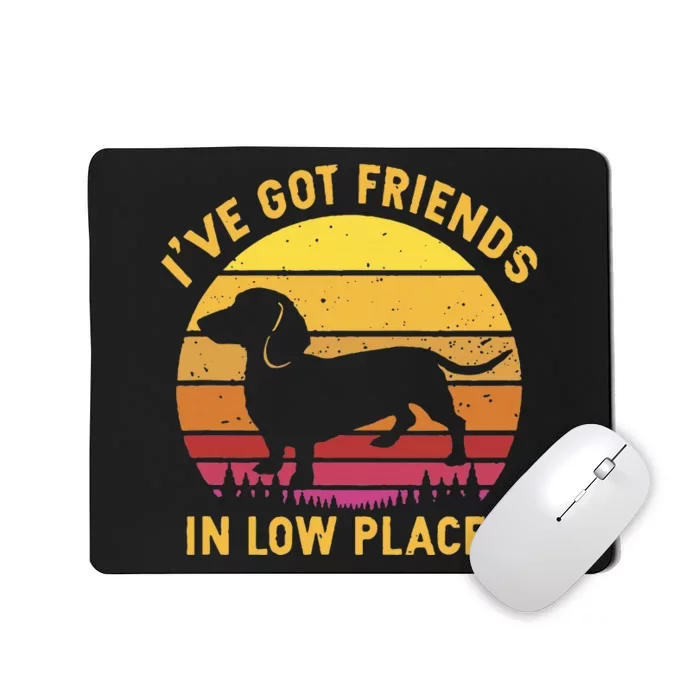 IVe Got Friends In Low Places Funny Dachshund Mousepad