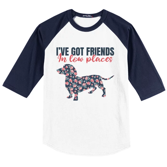 IVe Got Friends In Low Places Dachshund Weiner Doxie Dog Great Gift Baseball Sleeve Shirt