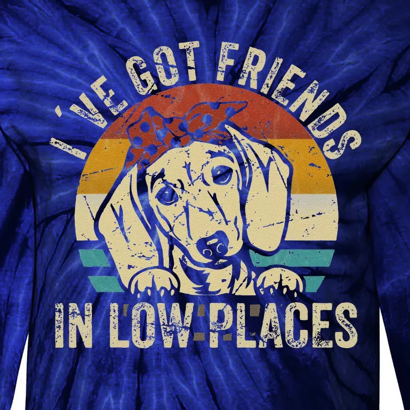 Ive Got Friends In Low Places Funny Dachshund Wiener Dog Gift Tie-Dye Long Sleeve Shirt