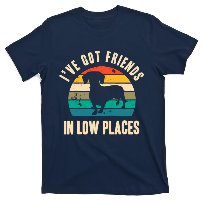 IVe Got Friends In Low Places Funny Dachshund Vintage Gift T-Shirt