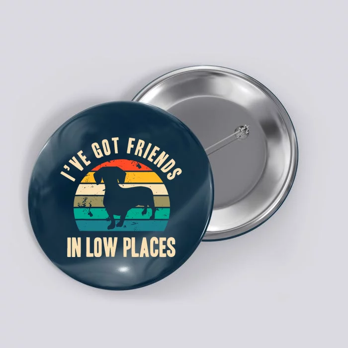 IVe Got Friends In Low Places Funny Dachshund Vintage Gift Button