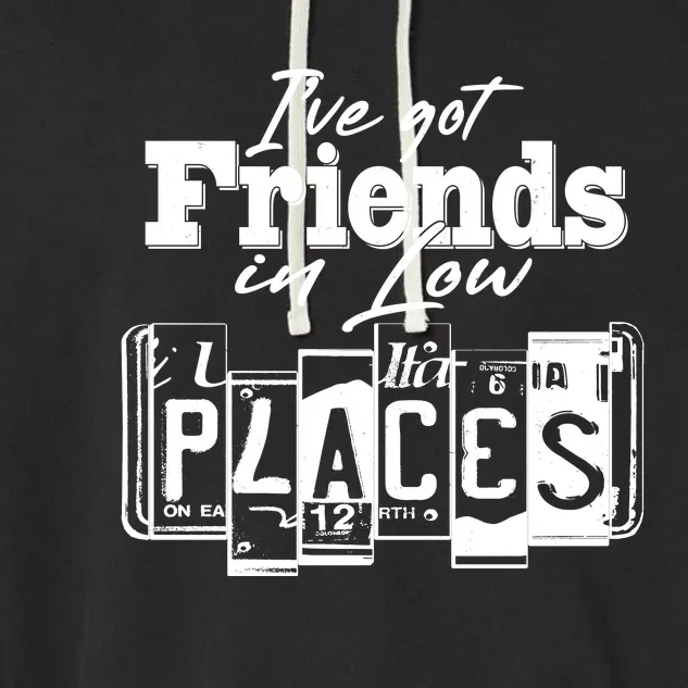 I've Got Friend In Low Places Travel Lover Garment-Dyed Fleece Hoodie