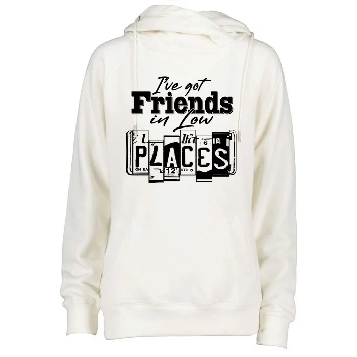 I've Got Friend In Low Places Travel Lover Womens Funnel Neck Pullover Hood