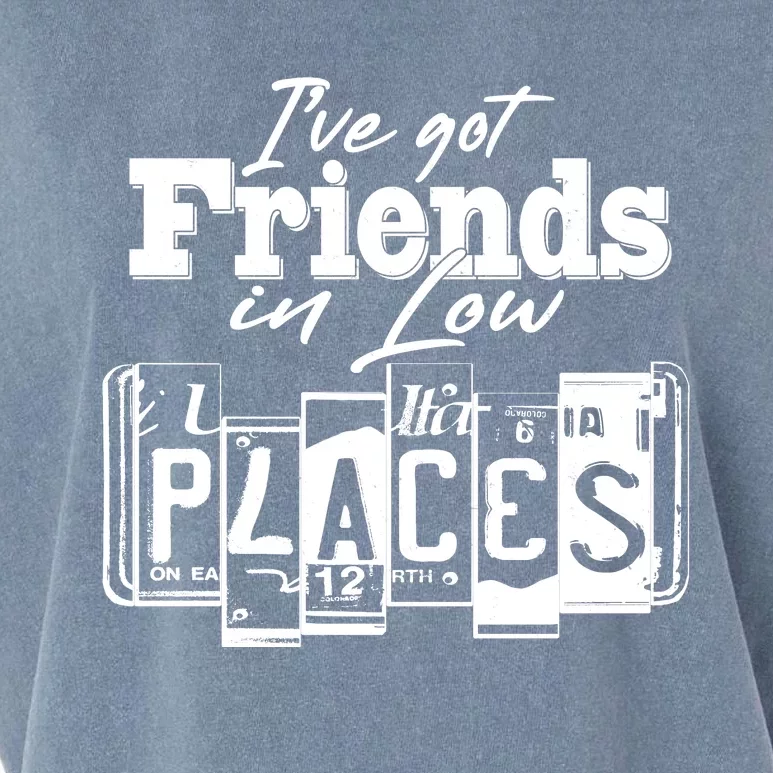 I've Got Friend In Low Places Travel Lover Garment-Dyed Women's Muscle Tee