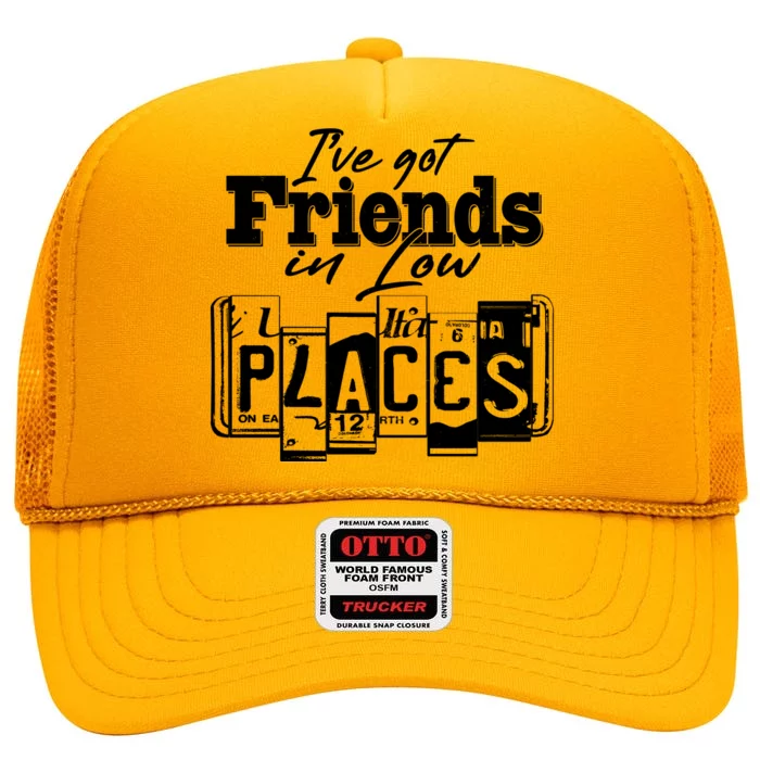 I've Got Friend In Low Places Travel Lover High Crown Mesh Trucker Hat