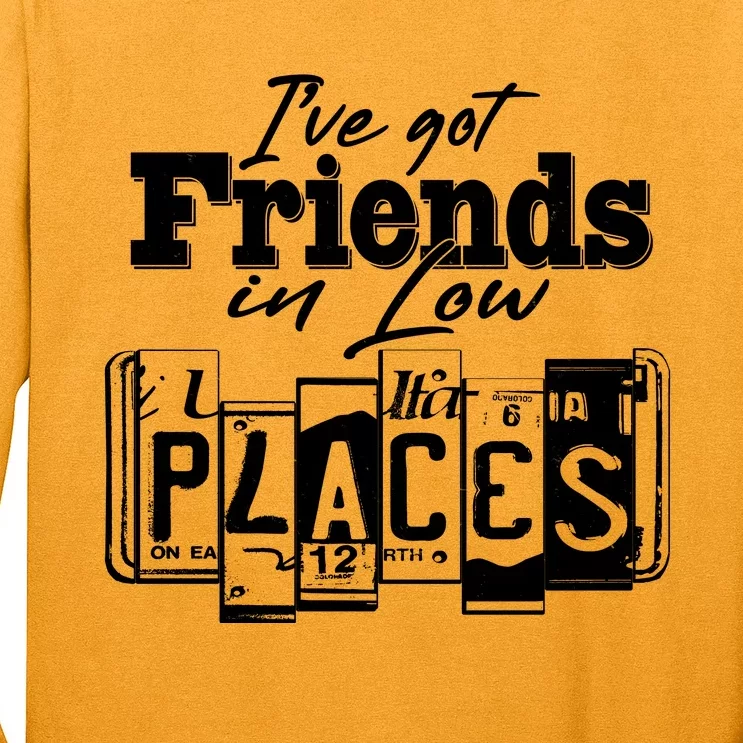 I've Got Friend In Low Places Travel Lover Long Sleeve Shirt