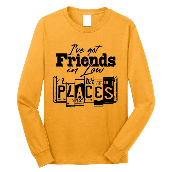 I've Got Friend In Low Places Travel Lover Long Sleeve Shirt