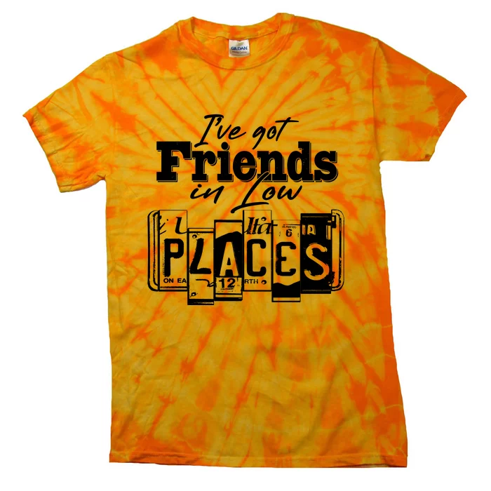 I've Got Friend In Low Places Travel Lover Tie-Dye T-Shirt