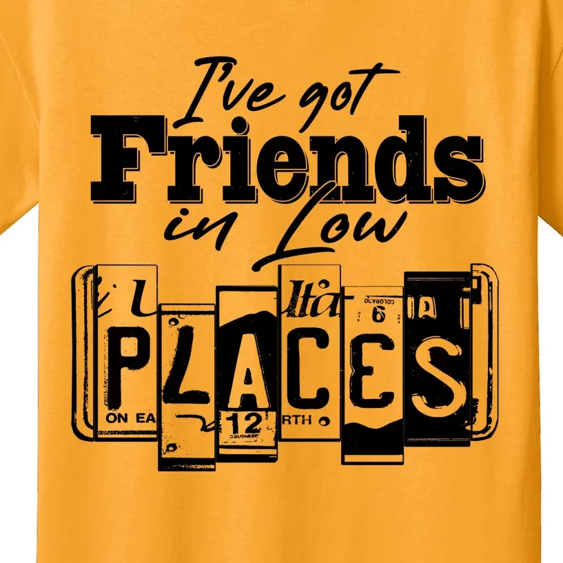 I've Got Friend In Low Places Travel Lover Kids T-Shirt