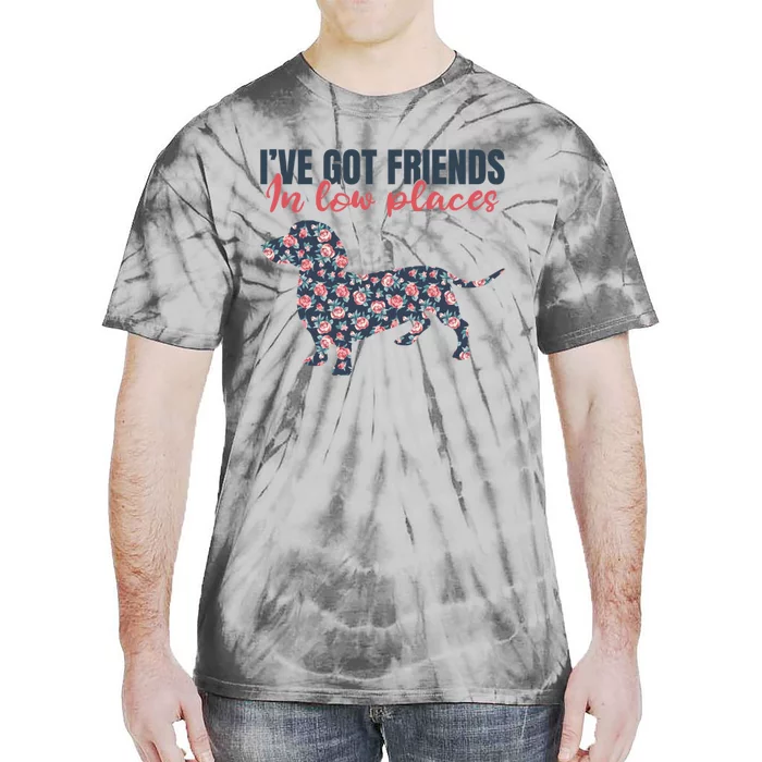 IVe Got Friends In Low Places Dachshund Weiner Doxie Dog Gift Tie-Dye T-Shirt