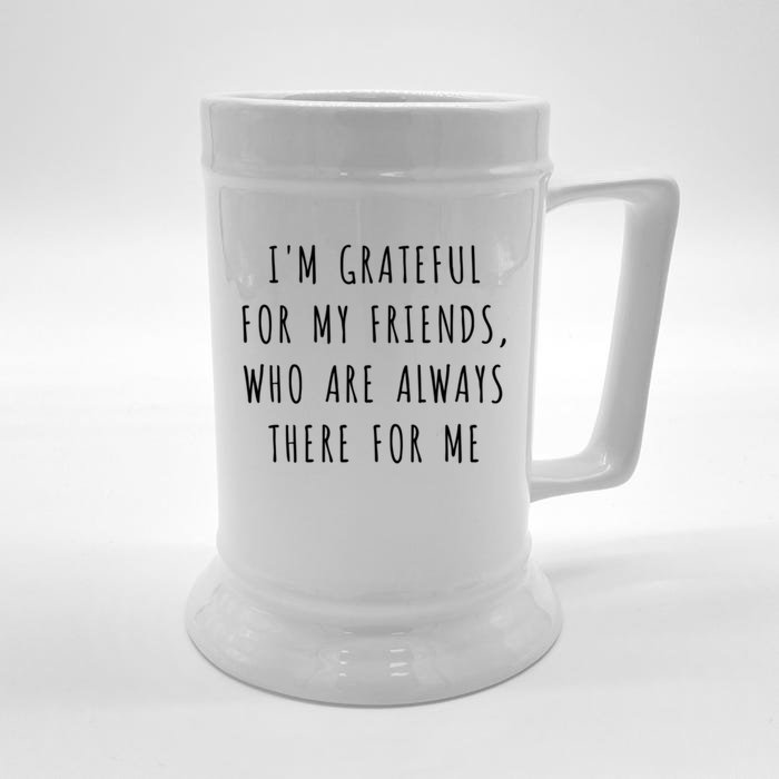 IM Grateful For My Friends Who Are Always There For Me Gift Front & Back Beer Stein