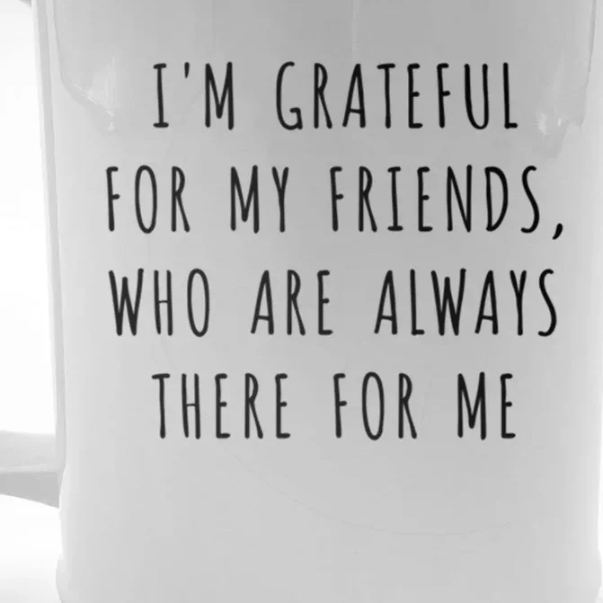 IM Grateful For My Friends Who Are Always There For Me Gift Front & Back Beer Stein