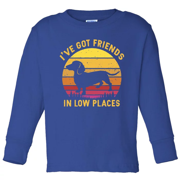 IVe Got Friends In Low Places Funny Dachshund Toddler Long Sleeve Shirt