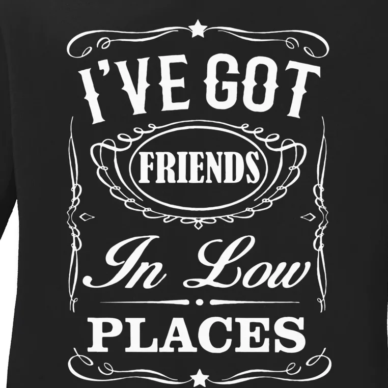 Ive Got Friends In Low Places Country Music Ladies Long Sleeve Shirt