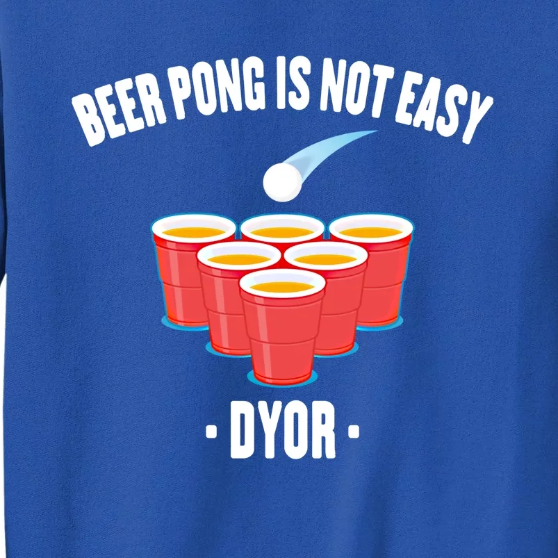 Ing Game Gift Beer Pong Is Not Easy Dyor Gift Party Games Meaningful Gift Tall Sweatshirt