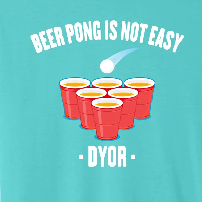 Ing Game Gift Beer Pong Is Not Easy Dyor Gift Party Games Meaningful Gift ChromaSoft Performance T-Shirt