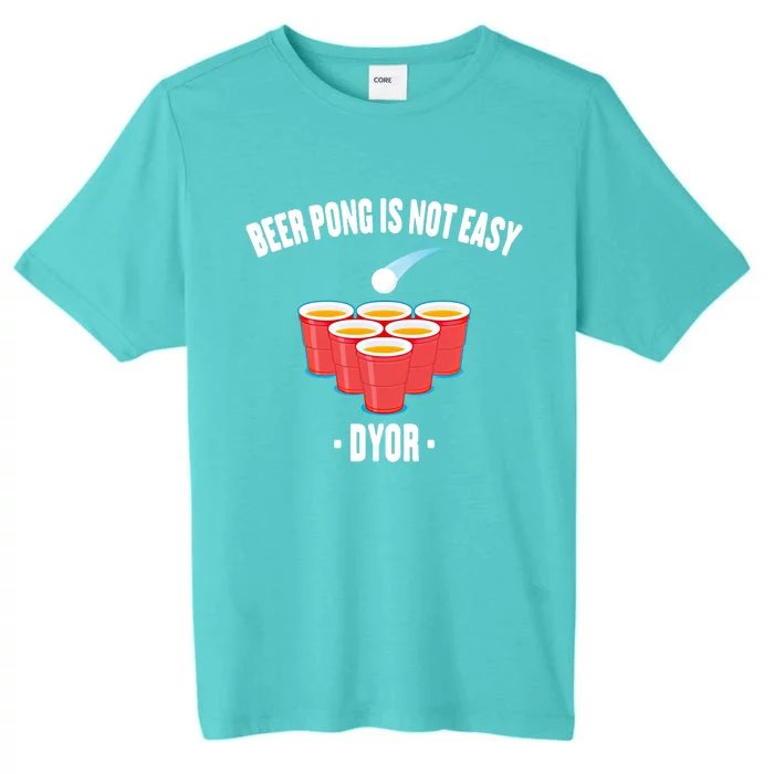 Ing Game Gift Beer Pong Is Not Easy Dyor Gift Party Games Meaningful Gift ChromaSoft Performance T-Shirt