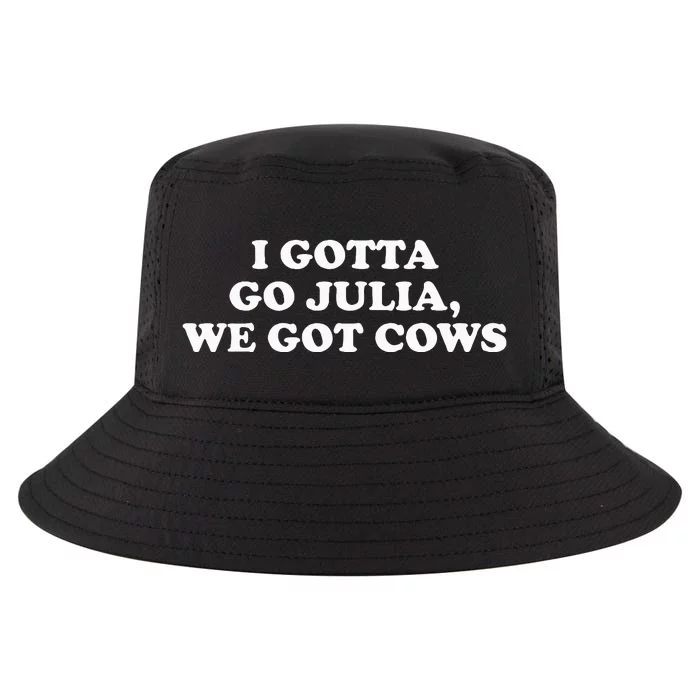 I Gotta Go Julia We Got Cows Apparel Cool Comfort Performance Bucket Hat