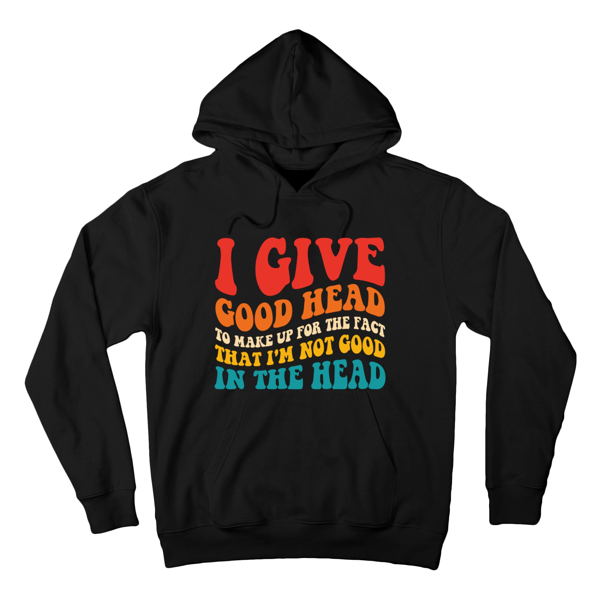 I Give Good Head To Make Up For The Fact Groovy Hoodie | TeeShirtPalace