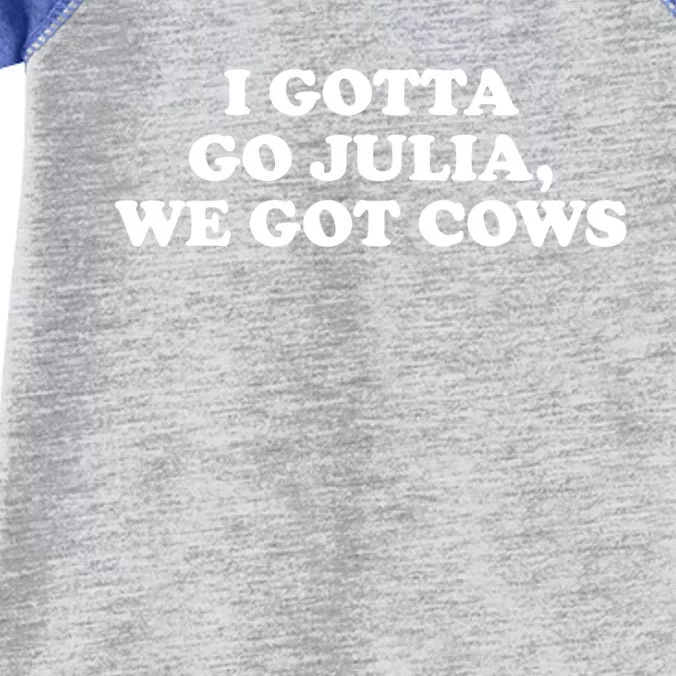 I Gotta Go Julia We Got Cows Infant Baby Jersey Bodysuit