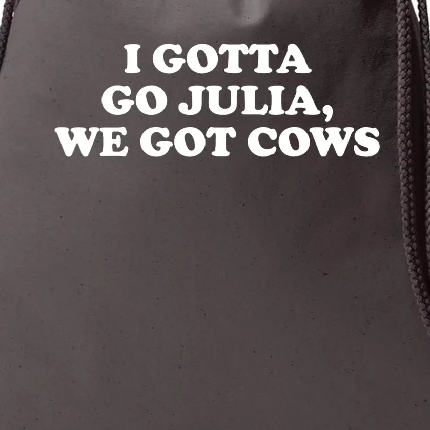 I Gotta Go Julia We Got Cows Drawstring Bag