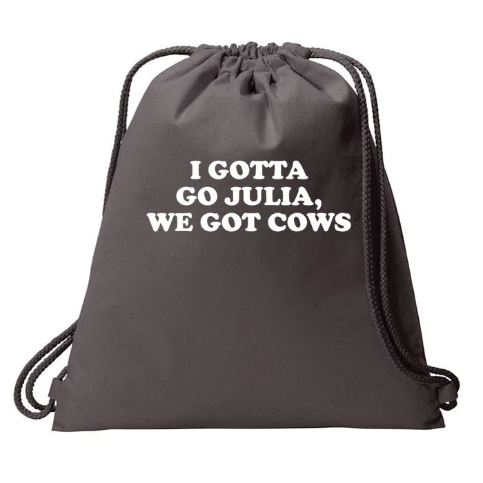 I Gotta Go Julia We Got Cows Drawstring Bag