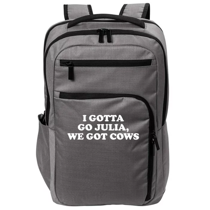 I Gotta Go Julia We Got Cows Impact Tech Backpack