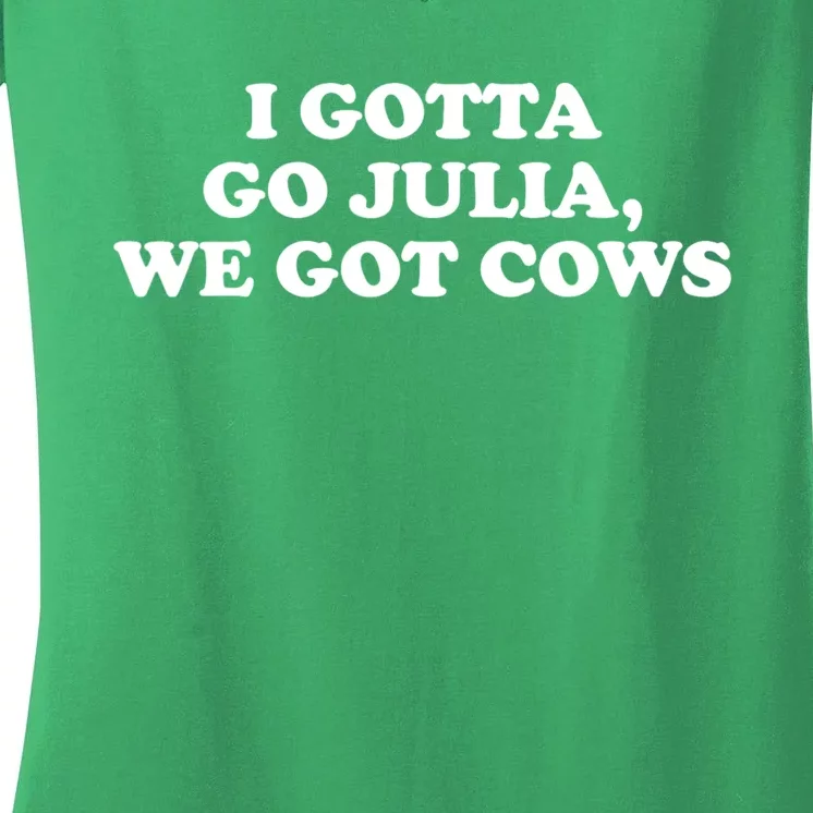 I Gotta Go Julia We Got Cows Women's V-Neck T-Shirt