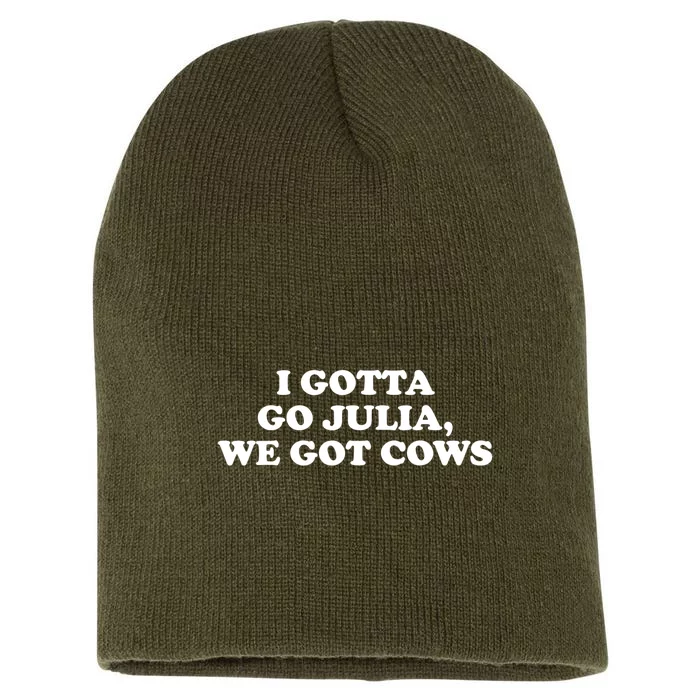 I Gotta Go Julia We Got Cows Short Acrylic Beanie