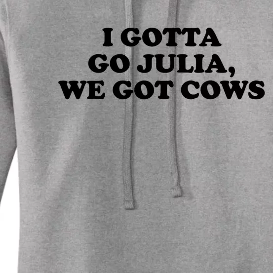 I Gotta Go Julia We Got Cows Women's Pullover Hoodie