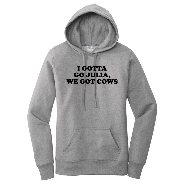 I Gotta Go Julia We Got Cows Women's Pullover Hoodie