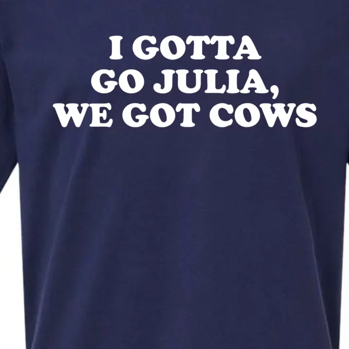 I Gotta Go Julia We Got Cows Sueded Cloud Jersey T-Shirt