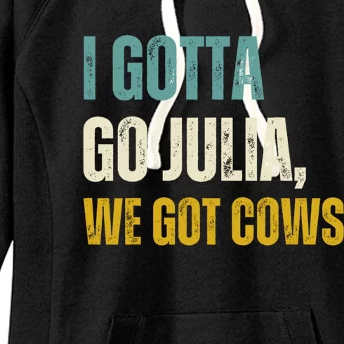 I Gotta Go Julia We Got Cows Women's Fleece Hoodie