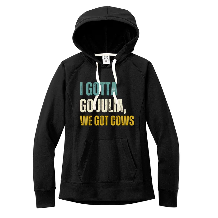 I Gotta Go Julia We Got Cows Women's Fleece Hoodie