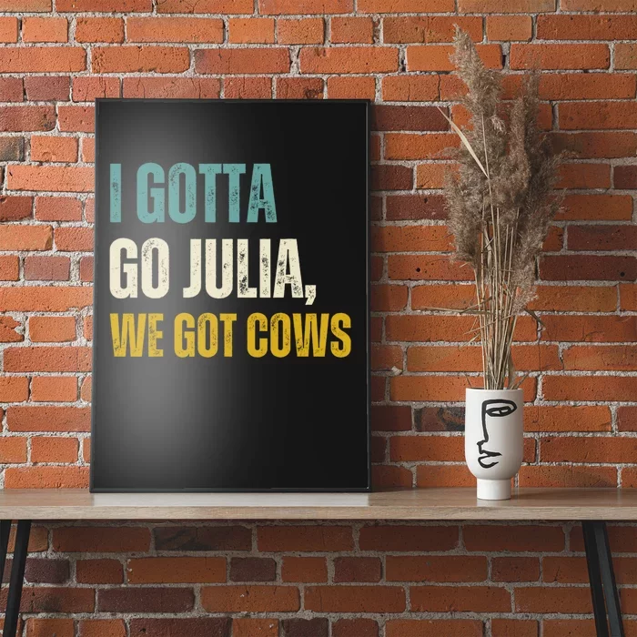 I Gotta Go Julia We Got Cows Poster