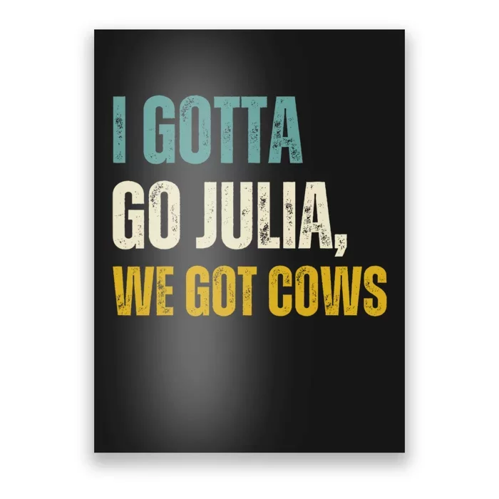 I Gotta Go Julia We Got Cows Poster