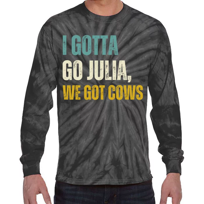 I Gotta Go Julia We Got Cows Tie-Dye Long Sleeve Shirt