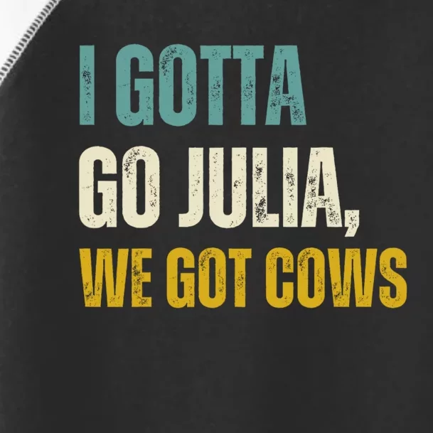 I Gotta Go Julia We Got Cows Toddler Fine Jersey T-Shirt