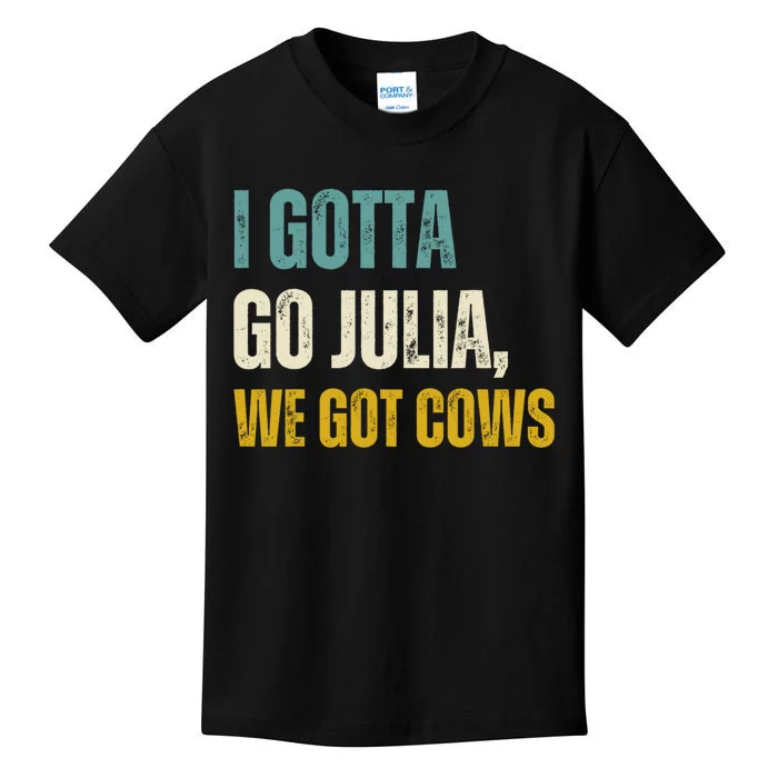 I Gotta Go Julia We Got Cows Kids T-Shirt