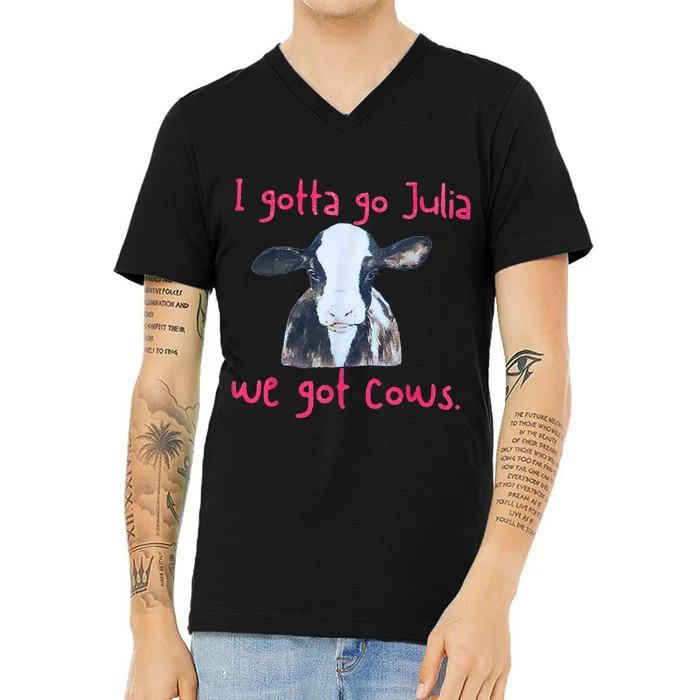 I Gotta Go Julia We Got Cows Funny Gift Farmer V-Neck T-Shirt