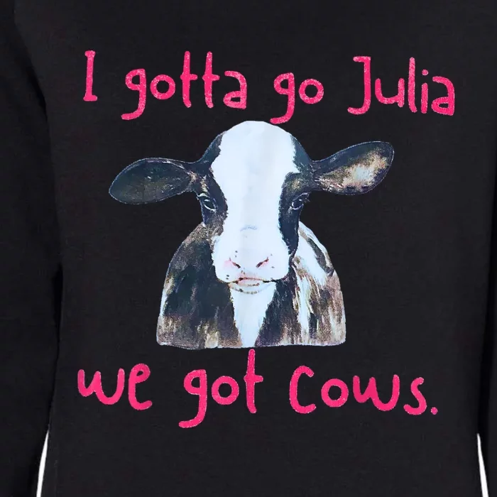 I Gotta Go Julia We Got Cows Funny Gift Farmer Womens California Wash Sweatshirt