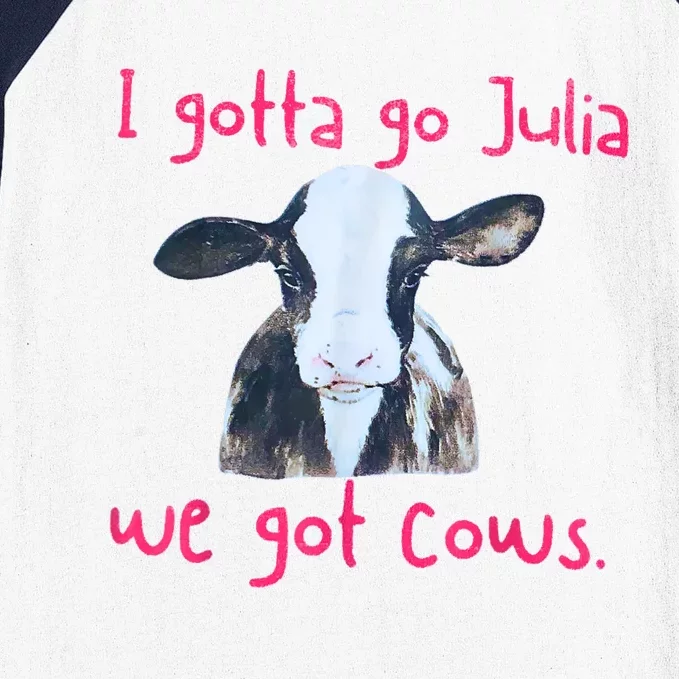 I Gotta Go Julia We Got Cows Funny Gift Farmer Baseball Sleeve Shirt